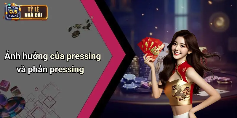 Ảnh hưởng của pressing và phản pressing