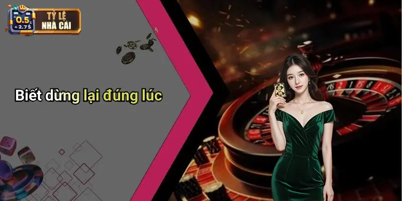 Biết dừng lại đúng lúc