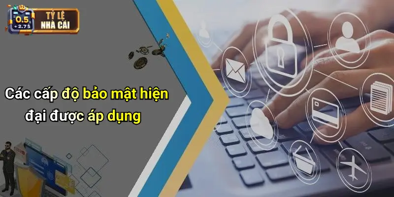 Các cấp độ bảo mật hiện đại được áp dụng