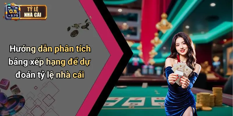 Hướng dẫn phân tích bảng xếp hạng để dự đoán tỷ lệ nhà cái