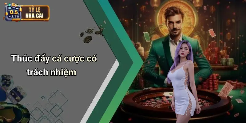 Thúc đẩy cá cược có trách nhiệm