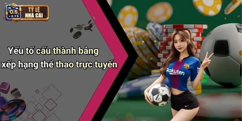 Yếu tố cấu thành bảng xếp hạng thể thao trực tuyến