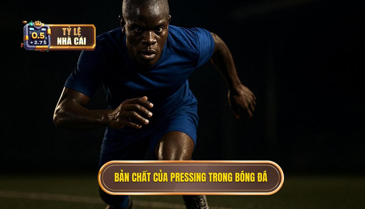 Bản chất của pressing trong bóng đá và tầm ảnh hưởng đến tỷ lệ kèo