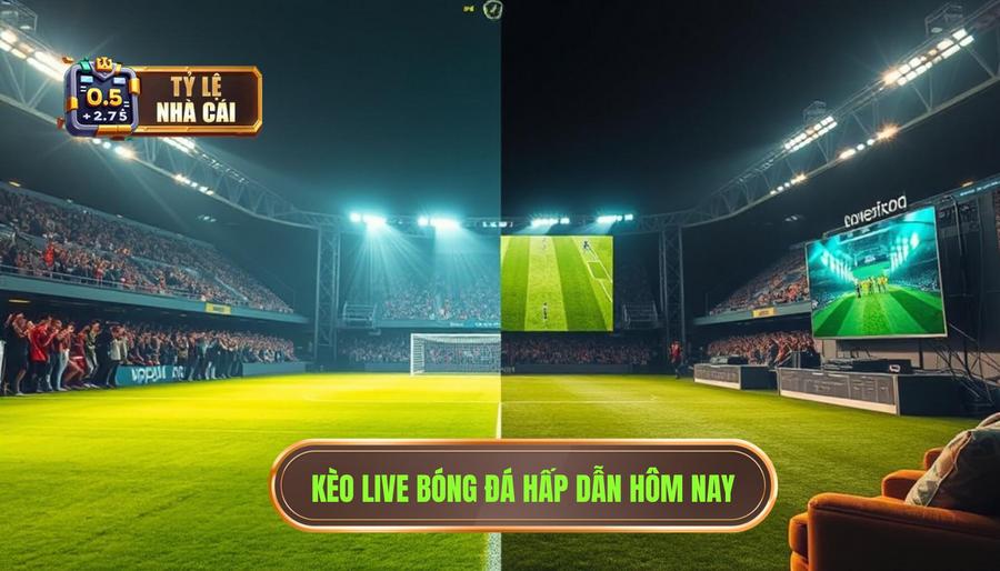 Kèo live bóng đá hôm nay là gì? Tại sao lại hấp dẫn đến vậy?