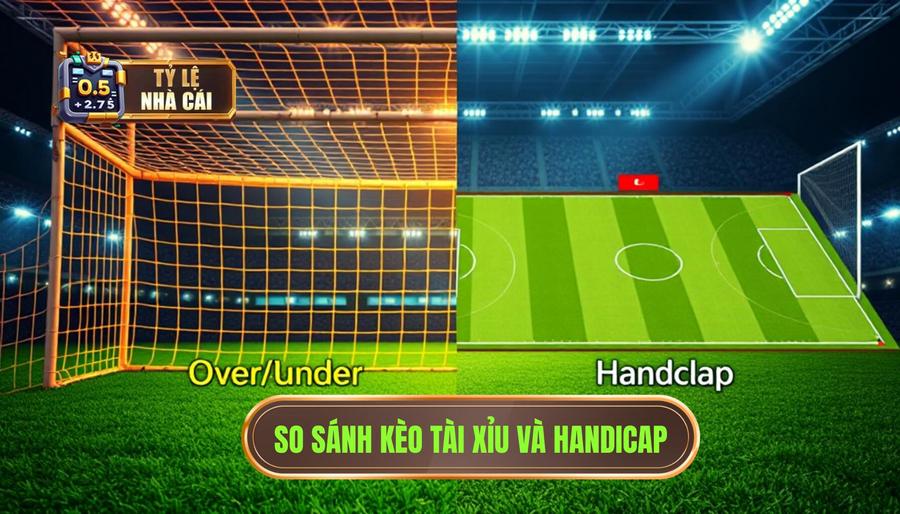 Phân tích ưu và nhược điểm: Nên chơi kèo bóng đá Tài Xỉu hay Handicap?