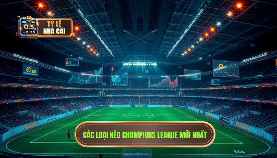 Phân tích các loại kèo phổ biến trong tỷ lệ nhà cái Champions League mới nhất